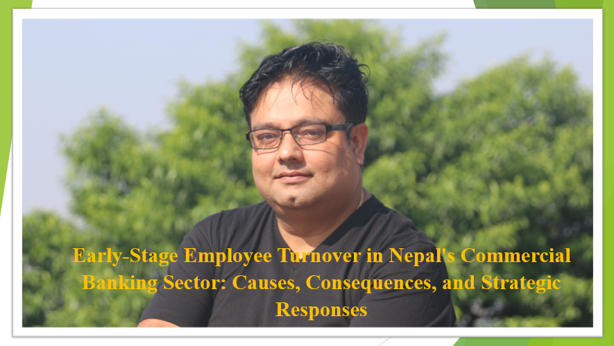 Early-Stage Employee Turnover in Nepal's Commercial Banking Sector: Causes, Consequences, and Strategic Responses